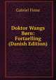 Doktor Wangs Born: Fortaelling (Danish Edition), Gabriel Finne 