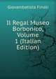 Il Regal Museo Borbonico, Volume 1 (Italian Edition), Giovambatista Finati 