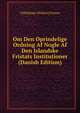 Om Den Oprindelige Ordning Af Nogle Af Den Islandske Fristats Institutioner (Danish Edition), V[ilhjalmur Hlo?ver] Finsen 