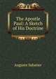 The Apostle Paul: A Sketch of His Doctrine, Auguste Sabatier 
