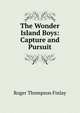 The Wonder Island Boys: Capture and Pursuit, Roger Thompson Finlay 