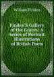 Finden'S Gallery of the Graces: A Series of Portrait Illustrations of British Poets, William Finden 