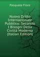 Nuovo Dritto Internazionale Pubblico: Secondo I Bisogni Della Civilta Moderna (Italian Edition), Pasquale Fiore 