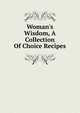 Woman's Wisdom, A Collection Of Choice Recipes, 