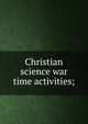 Christian science war time activities;, 