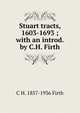 Stuart tracts, 1603-1693 ; with an introd. by C.H. Firth, C H. 1857-1936 Firth 