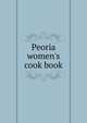 Peoria women's cook book, 