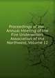 Proceedings of the . Annual Meeting of the Fire Underwriters Association of the Northwest, Volume 12, 