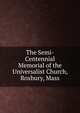 The Semi-Centennial Memorial of the Universalist Church, Roxbury, Mass, 