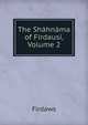 The Shahnama of Firdausi, Volume 2, Firdaws 