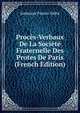 Proces-Verbaux De La Societe Fraternelle Des Protes De Paris (French Edition), Ambroise Firmin-Didot 