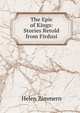 The Epic of Kings: Stories Retold from Firdusi, Helen Zimmern 