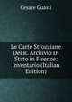 Le Carte Strozziane Del R. Archivio Di Stato in Firenze: Inventario (Italian Edition), Cesare Guasti 