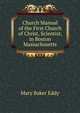 Church Manual of the First Church of Christ, Scientist, in Boston Massachusetts, Eddy Mary Baker 
