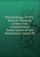 Proceedings of the . Annual Meeting of the Fire Underwriters Association of the Northwest, Issue 38, 