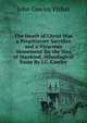 The Death of Christ Was a Propitiatory Sacrifice and a Vicarious Atonement for the Sins of Mankind, Atheological Essay By J.C. Cowley., John Cowley Fisher 