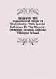 Essays On The Supernatural Origin Of Christianity: With Special Reference To The Theories Of Renan, Strauss, And The Tubingen School, 