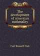 The development of American nationality, Fish, Carl Russell 