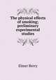 The physical effects of smoking; preliminary experimental studies, Elmer Berry 