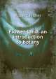 Flower-land: an introduction to botany, Robert Fisher 