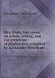 Mrs. Fiske, her views on actors, acting, and the problems of production, recorded by Alexander Woollcott, Alexander Woollcott 