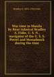War time in Manila by Rear-Admiral Bradley A. Fiske, U. S. N., navigator of the U. S. S. Petrel and Monadnock during the time, Bradley A. 1854-1942 Fiske 