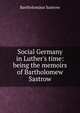 Social Germany in Luther's time: being the memoirs of Bartholomew Sastrow, Bartholomaus Sastrow 