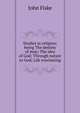 Studies in religion; being The destiny of man; The idea of God; Through nature to God; Life everlasting, John Fiske 