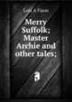 Merry Suffolk; Master Archie and other tales;, Lois A Fison 