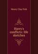 Harry's conflicts: life sketches, Henry Clay Fish 