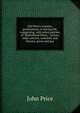 Old Price's remains: praehumous, or during life, comprising, with select patches of "Birkenhead Shore," various other articles, scientific and literary, grave and gay, John Price 