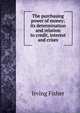 The purchasing power of money; its determination and relation to credit, interest and crises, Fisher Irving 