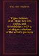 Vigee-Lebrun, 1755-1842: her life, works, and friendships : with a catalogue raisonne of the artist's pictures, W H. 1860-1936 Helm 