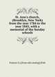 St. Ann's church, (Brooklyn, New York) from the year 1784 to the year 1845, with a memorial of the Sunday schools, Francis G.] [from old catalog] [Fish 