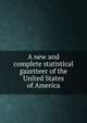 A new and complete statistical gazetteer of the United States of America, 