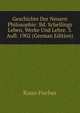 Geschichte Der Neuern Philosophie: Bd. Schellings Leben, Werke Und Lehre. 3. Aufl. 1902 (German Edition), Куно Фишер 