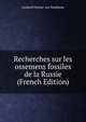 Recherches sur les ossemens fossiles de la Russie (French Edition), Gotthelf Fischer von Waldheim 