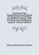 Statistische Und Topographische Beschreibung Des Burggraftums Nurnberg, Unterhalb Des Geburgs: Oder Des Furstentums Bradenburg-Anspach . (German Edition), Johann Bernhard Fischer 