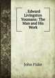 . Edward Livingston Youmans: The Man and His Work, John Fiske 