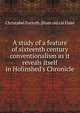 A study of a feature of sixteenth century conventionalism as it reveals itself in Holinshed's Chronicle, Christabel Forsyth. [from old cat Fiske 