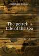 The petrel: a tale of the sea, William Fisher 