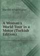 A Woman's World Tour in a Motor (Turkish Edition), Harriet White Fisher 