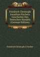 Friedrich Christoph Jonathan Fischers Geschichte Des Teutschen Handels (German Edition), Friedrich Christoph J. Fischer 