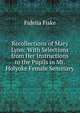 Recollections of Mary Lyon: With Selections from Her Instructions to the Pupils in Mt. Holyoke Female Seminary, Fidelia Fiske 