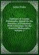 Outlines of Cosmic Philosophy, Based On the Doctrine of Evolution: With Criticisms On the Positive Philosophy, Volume 2, John Fiske 