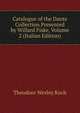 Catalogue of the Dante Collection Presented by Willard Fiske, Volume 2 (Italian Edition), Koch Theodore Wesley 