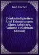Denkwurdigkeiten Und Erinnerungen Eines Arbeiters, Volume 1 (German Edition), Karl Fischer 