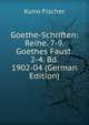 Goethe-Schriften: Reihe. 7-9. Goethes Faust. 2-4. Bd. 1902-04 (German Edition), Куно Фишер 