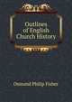 Outlines of English Church History, Osmund Philip Fisher 