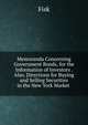 Memoranda Concerning Government Bonds, for the Information of Investors . Also, Directions for Buying and Selling Securities in the New York Market ., Fisk 
